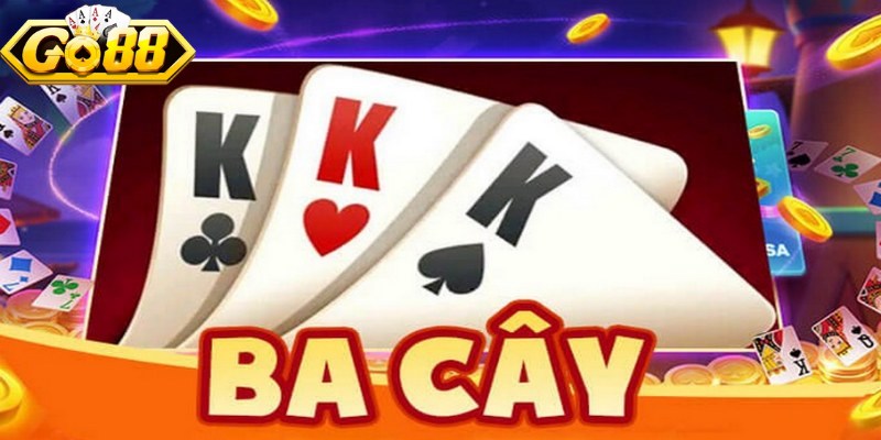 Ba Cây Go88 - Kiểm Soát Tâm Lý Giúp Ăn Tiền Khủng 1 Ba cây Go88 tựa game quen thuộc cho cược thủ
